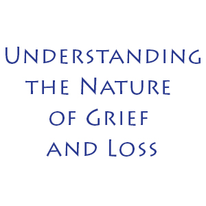 Understanding The Nature of Grief And Loss