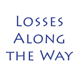 Losses Along the Way with Practically dying