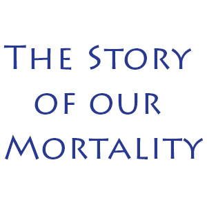 The Story of Our Mortality with practically dying