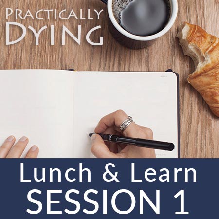 Practically Dying Desktop Lunch & Learn Series: Grief for Professionals - Session 1
